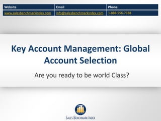 Key Account Management: Global Account Selection Are you ready to be world Class? 