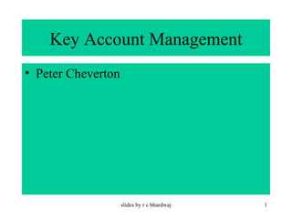Key Account Management ,[object Object],slides by r c bhardwaj 