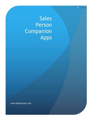 Sales
Person
Companion
Apps
www.bsharpcorp.com
 