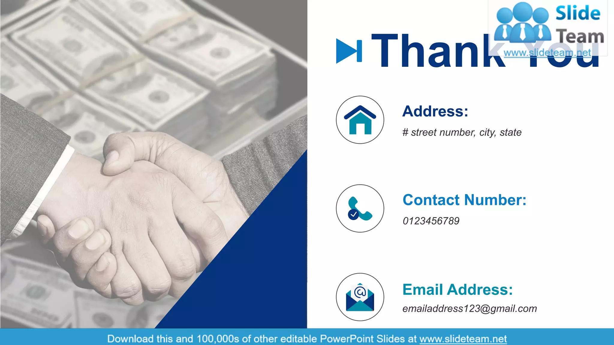 17
Thank You
# street number, city, state
Address:
0123456789
Contact Number:
emailaddress123@gmail.com
Email Address:
 