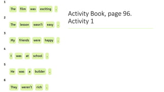 Activity Book, page 96.
Activity 1
 