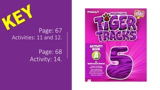Page: 67
Activities: 11 and 12.
Page: 68
Activity: 14.
 