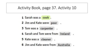 Activity Book, page 37. Activity 10
 