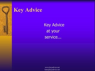 Key Advice  ,[object Object],[object Object],[object Object],www.keyadvice.net kate@keyadvice.net 