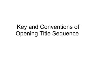 Key and Conventions of Opening Title Sequence  