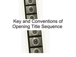 Key and Conventions of Opening Title Sequence  