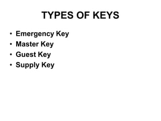 TYPES OF KEYS
• Emergency Key
• Master Key
• Guest Key
• Supply Key
 