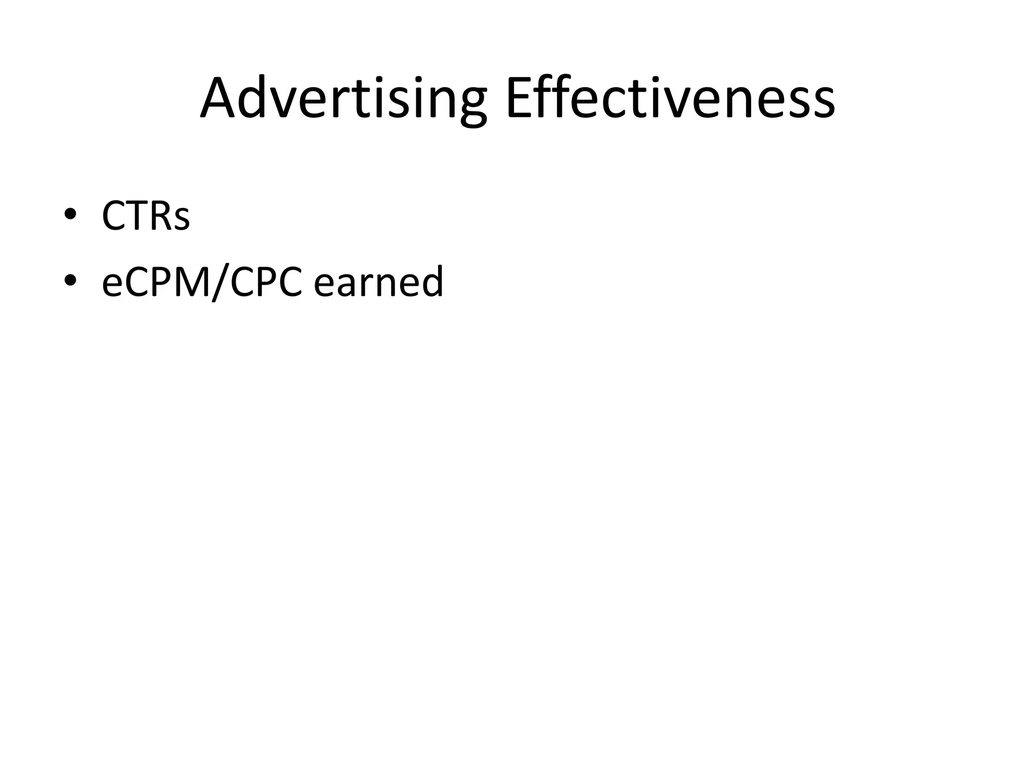 Advertising Effectiveness
• CTRs
• eCPM/CPC earned
 