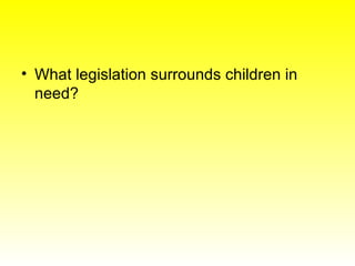 <ul><li>What legislation surrounds children in need? </li></ul>