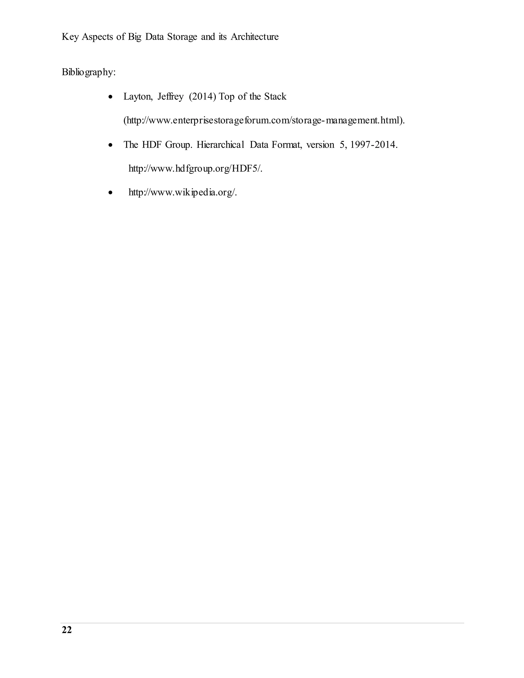 Key Aspects of Big Data Storage and its Architecture
22
Bibliography:
 Layton, Jeffrey (2014) Top of the Stack
(http://www.enterprisestorageforum.com/storage-management.html).
 The HDF Group. Hierarchical Data Format, version 5, 1997-2014.
http://www.hdfgroup.org/HDF5/.
 http://www.wikipedia.org/.
 
