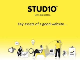 Key assets of a good website…
 
