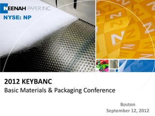 NYSE: NP




2012 KEYBANC
Basic Materials & Packaging Conference
                                       Boston
                                  September 12, 2012
 
