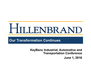 Our Transformation Continues
KeyBanc Industrial, Automotive and
Transportation Conference
June 1, 2016
 
