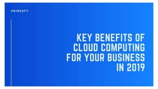 Key benefits of cloud computing for your business in 2019
