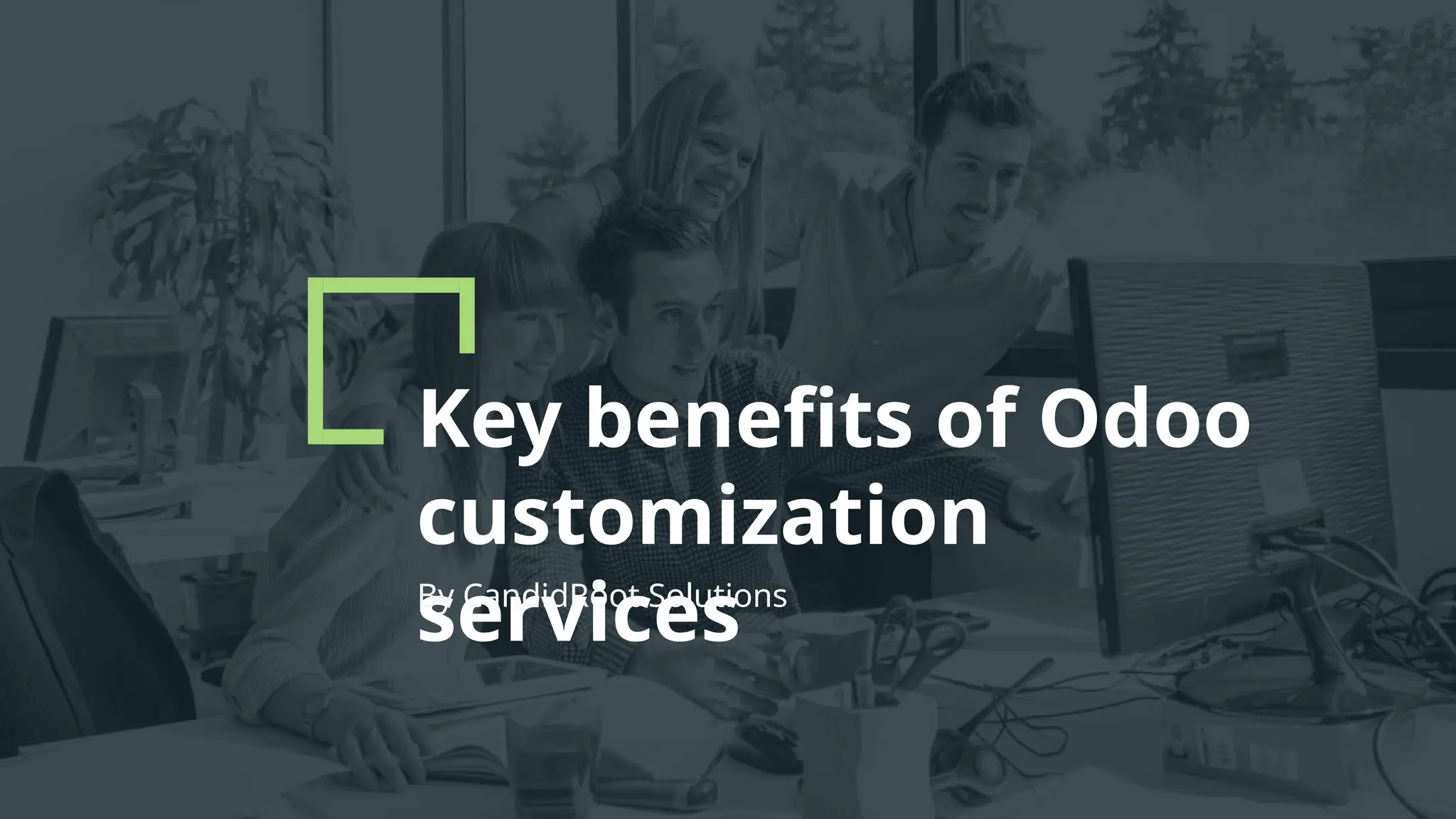 Key benefits of Odoo
customization
services
By CandidRoot Solutions
 