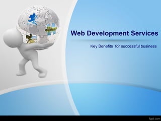 Web Development Services
     Key Benefits for successful business
 