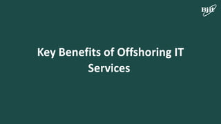 Key Benefits of Offshoring IT
Services
 