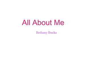 All About Me
Bethany Bucka

 