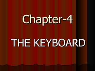 Chapter-4

THE KEYBOARD
 