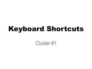 Keyboard Shortcuts
Cluster #1
 