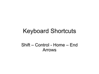 Keyboard Shortcuts Shift – Control - Home – End Arrows 