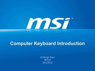 UI Design Team
No.5 Liu
2012.05.02
Computer Keyboard Introduction
 