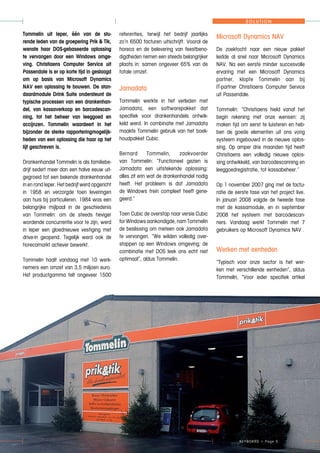KEYBOARD > Page 5
SOLUTION
Tommelin uit Ieper, één van de stu-
rende leden van de groepering Prik & Tik,
wenste haar DOS-gebaseerde oplossing
te vervangen door een Windows omge-
ving. Christiaens Computer Service uit
Passendale is er op korte tijd in geslaagd
om op basis van Microsoft Dynamics
NAV een oplossing te bouwen. De stan-
daardmodule Drink Suite ondersteunt de
typische processen van een drankenhan-
del, van kassaverkoop en barcodescan-
ning, tot het beheer van leeggoed en
accijnzen. Tommelin waardeert in het
bijzonder de sterke rapporteringmogelijk-
heden van een oplossing die haar op het
lijf geschreven is.
Drankenhandel Tommelin is als familiebe-
drijf sedert meer dan een halve eeuw uit-
gegroeid tot een bekende drankenhandel
in en rond Ieper. Het bedrijf werd opgericht
in 1958 en verzorgde toen leveringen
aan huis bij particulieren. 1984 was een
belangrijke mijlpaal in de geschiedenis
van Tommelin: om de steeds heviger
wordende concurrentie voor te zijn, werd
in Ieper een gloednieuwe vestiging met
drive-in geopend. Tegelijk werd ook de
horecamarkt actiever bewerkt.
Tommelin haalt vandaag met 10 werk-
nemers een omzet van 3,5 miljoen euro.
Het productgamma telt ongeveer 1500
referenties, terwijl het bedrijf jaarlijks
zo’n 6500 facturen uitschrijft. Vooral de
horeca en de belevering van feestbeno-
digdheden nemen een steeds belangrijker
plaats in: samen ongeveer 65% van de
totale omzet.
Jamadata
Tommelin werkte in het verleden met
Jamadata, een softwarepakket dat
specifiek voor drankenhandels ontwik-
keld werd. In combinatie met Jamadata
maakte Tommelin gebruik van het boek-
houdpakket Cubic.
Bernard Tommelin, zaakvoerder
van Tommelin: “Functioneel gezien is
Jamadata een uitstekende oplossing:
alles zit erin wat de drankenhandel nodig
heeft. Het probleem is dat Jamadata
de Windows trein compleet heeft gene-
geerd.”
Toen Cubic de overstap naar versie Cubic
forWindowsaankondigde,namTommelin
de beslissing om meteen ook Jamadata
te vervangen. “We wilden volledig over-
stappen op een Windows omgeving; de
combinatie met DOS leek ons echt niet
optimaal”, aldus Tommelin.
Microsoft Dynamics NAV
De zoektocht naar een nieuw pakket
leidde al snel naar Microsoft Dynamics
NAV. Na een eerste minder succesvolle
ervaring met een Microsoft Dynamics
partner, klopte Tommelin aan bij
IT-partner Christiaens Computer Service
uit Passendale.
Tommelin: “Christiaens hield vanaf het
begin rekening met onze wensen: zij
maken tijd om eerst te luisteren en heb-
ben de goede elementen uit ons vorig
systeem ingebouwd in de nieuwe oplos-
sing. Op amper drie maanden tijd heeft
Christiaens een volledig nieuwe oplos-
sing ontwikkeld, van barcodescanning en
leeggoedregistratie, tot kassabeheer.”
Op 1 november 2007 ging met de factu-
ratie de eerste fase van het project live.
In januari 2008 volgde de tweede fase
met de kassamodule, en in september
2008 het systeem met barcodescan-
ners. Vandaag werkt Tommelin met 7
gebruikers op Microsoft Dynamics NAV .
Werken met eenheden
“Typisch voor onze sector is het wer-
ken met verschillende eenheden”, aldus
Tommelin, “Voor ieder specifiek artikel
 