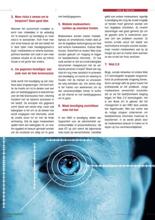 KEYBOARD > Page 9
TIPS & TRICKS
3.	 Meer risico’s nemen om te 	
	 besparen? Geen goed idee
Wanneer het economisch moeilijker is,
komt men makkelijker in de verleiding
om te besparen op beveiliging en meer
risico’s te aanvaarden. Toch moet men
zich ervan bewust zijn dat een bedrijf net
in deze tijden meer beveiligingsrisico’s
loopt: medewerkers en externe business-
partners bevinden zich vaak in een meer
onzekere situatie en de kans op interne
fraude is net groter dan anders.
4.	 Uw gegevens beveiligen: een 	
	 zaak voor de hele levenscyclus
Vaak wordt met beveiliging op een reac-
tieve wijze omgesprongen. Het loont ech-
ter de moeite om na te denken over een
plan om bedrijfsgegevens te beschermen
over de hele levenscyclus heen, rekening
houdend met de typische processen in
het bedrijf. De encryptie van gegevens
vormt alvast een eerste stap, maar veel
belangrijker is het om na de denken hoe
wordt omgegaan met informatie, vanaf
de creatie ervan tot en met de finale
archivering. Ook de eigen medewerkers
spelen hierin een belangrijke rol: ze moe-
ten opgeleid en bewust gemaakt worden
van de noodzaak om veilig om te gaan
geldt voor andere medewerkers: eigenlijk
is beveiliging een zorg die zoveel mogelijk
uit handen moet genomen worden van
hun dagelijkse activiteiten. Ze moeten
daarentegen wél goed getraind zijn om
de gepaste actie te ondernemen wan-
neer zich een probleem voordoet. Zo
kunnen e-mails vanuit het bedrijf van
automatische encryptie voorzien worden,
maar moeten medewerkers wel op de
hoogte zijn wat ze moeten doen wanneer
ze een e-mail van thuis versturen.
7.	 Web 2.0
Blogs, sociale netwerken en andere Web
2.0 technologieën druppelen langzamer-
hand de professionele omgeving binnen.
Soms vervaagt zelfs de grens tussen het
professionele en het privéleven. Jonge
medewerkers verwachten bovendien
dat ze via het bedrijfsnetwerk toegang
krijgen tot Web 2.0 technologieën. Het
is een illusie om te geloven dat het
management in een KMO deze evolutie
kan tegenhouden. Men kan echter wel
de nodige stappen ondernemen om
bedrijfskritische informatie maximaal te
beschermen: in de eerste plaats door
de medewerkers bewust te maken en te
wijzen op hun verantwoordelijkheid.
met bedrijfsgegevens.
5.	 Mobiele medewerkers:
	 vechten op meerdere fronten
Medewerkers worden steeds mobieler:
laptops en smartphones maken deel uit
van de dagelijkse werkomgeving van heel
wat externe medewerkers. Outlook Web
Access, SharePoint en andere Web tools
worden gebruikt om toegang te krijgen
tot bedrijfskritische informatie. En hoe
vaak worden er niet via e-mail belangrijke
documenten meegestuurd met de ver-
keerde personen in kopie? Alvast een sig-
naal om nog meer aandacht te schenken
aan beveiliging, en vooral om rekening te
houden met de mensen en processen
die erbij betrokken zijn. Een eerste stap
is het trainen van werknemers om op
een verantwoordelijke manier te surfen
op het internet en met bedrijfsgegevens
om te gaan.
6.	 Maak beveiliging onzichtbaar 	
	 waar het kan
In een KMO is beveiliging zelden een
topprioriteit voor de administratief ver-
antwoordelijke of productiedirecteur, die
vaak ICT op zich neemt als bijkomende
taak naast zijn kernactiviteiten. Hetzelfde
 