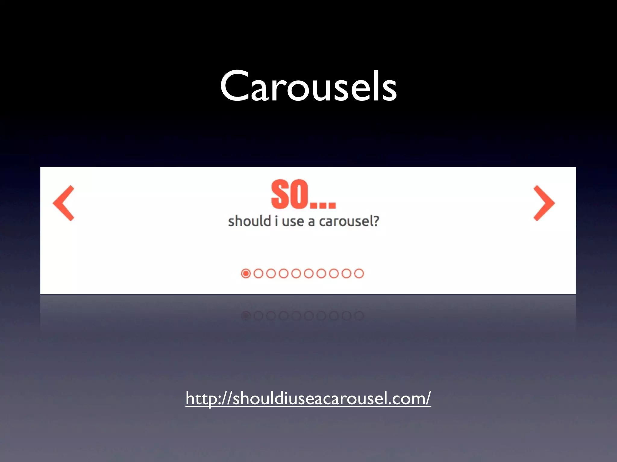 Carousels
http://shouldiuseacarousel.com/
 
