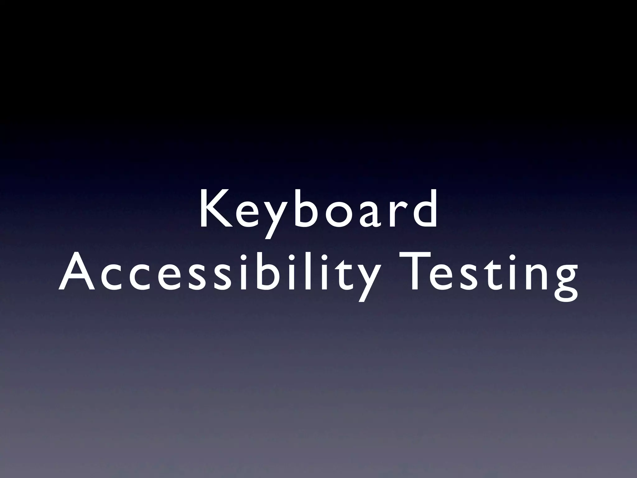 Keyboard
Accessibility Testing
 