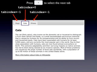 tabindex=0
If you tab away from the tab panel and later return,“Cats” remains
the active and focused tab because it has ta...