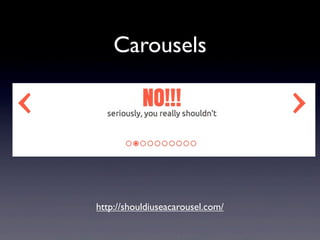 Carousels
• The target was the biggest item on the homepage
- the ﬁrst carousel item.“Nonetheless, the user
failed the tas...