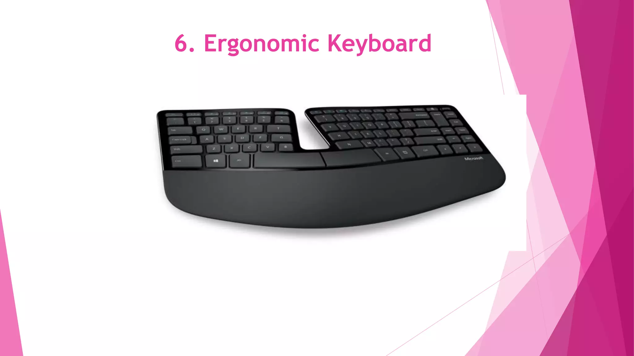 6. Ergonomic Keyboard
 