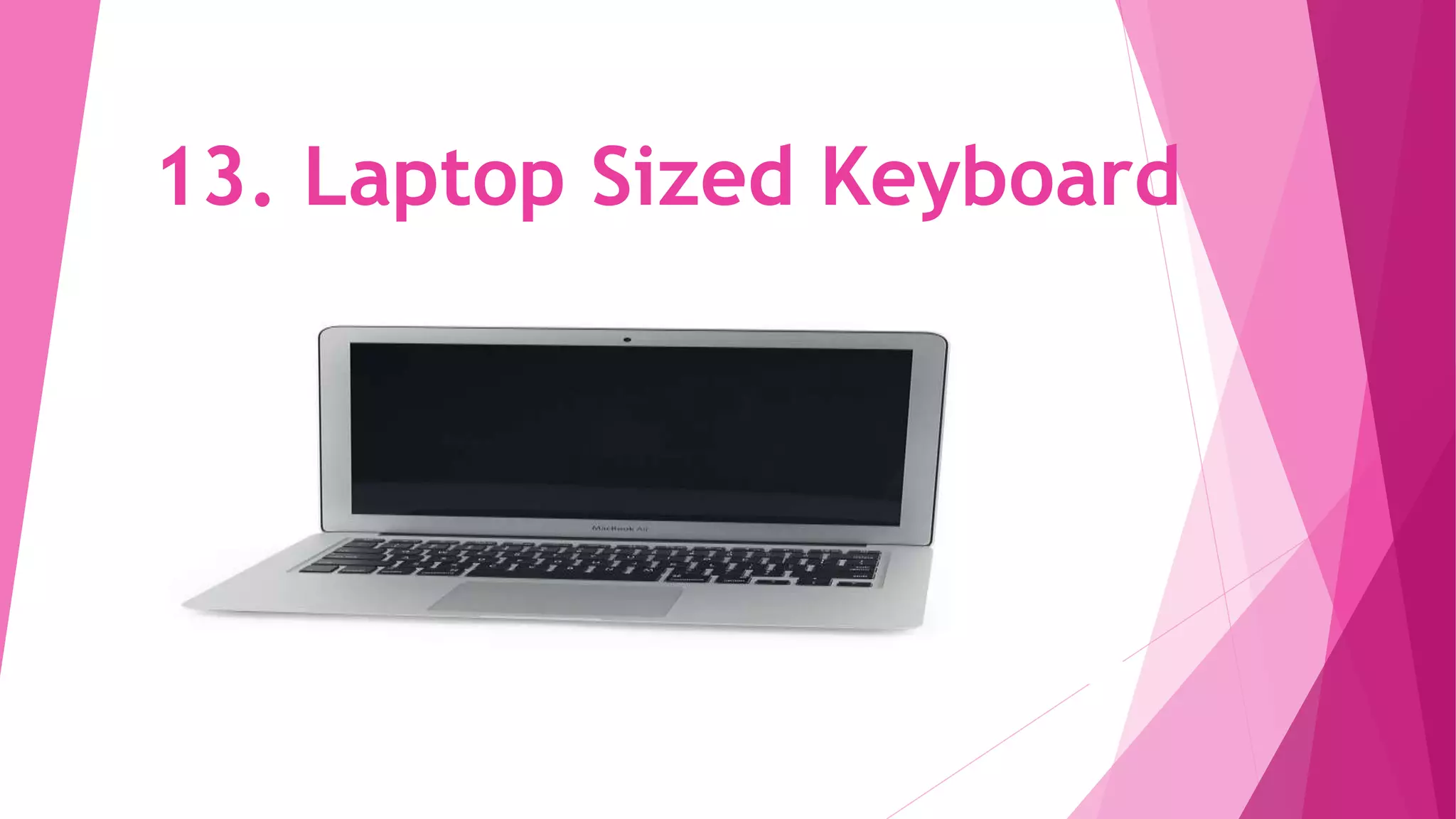 13. Laptop Sized Keyboard
 