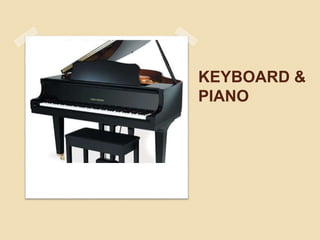 KEYBOARD &
PIANO
 