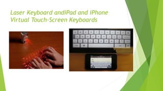Laser Keyboard andiPad and iPhone
Virtual Touch-Screen Keyboards
 