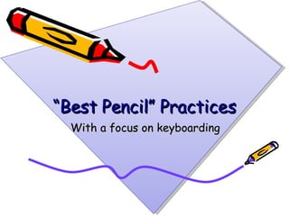 “ Best Pencil” Practices ,[object Object]