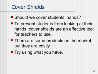 Cover Shields Should we cover students’ hands? To prevent students from looking at their hands, cover shields are an effective tool for teachers to use. There are some products on the market, but they are costly Try using what you have. 