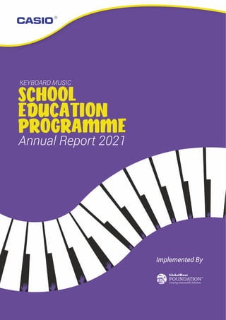 Annual Report 2021
Annual Report 2021
KEYBOARD MUSIC
KEYBOARD MUSIC
SCHOOL
EDUCATION
PROGRAMME
SCHOOL
EDUCATION
PROGRAMME
 