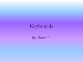 Keyboards  By Chantelle 