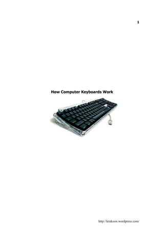 1




How Computer Keyboards Work




                    http://krukoon.wordpress.com/
 
