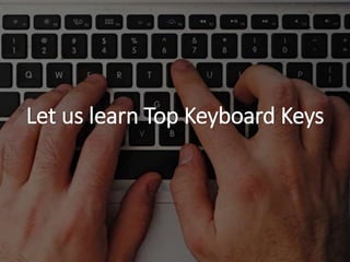 Let us learn Top Keyboard Keys
 