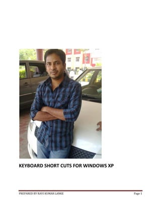 KEYBOARD SHORT CUTS FOR WINDOWS XP

PREPARED BY RAVI KUMAR LANKE

Page 1

 