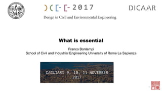What is essential
Franco Bontempi
School of Civil and Industrial Engineering University of Rome La Sapienza
1
 