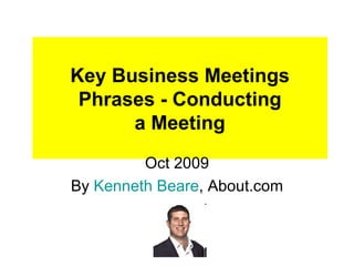 Key Business Meetings Phrases - Conducting a Meeting Oct 2009 By  Kenneth  Beare , About.com 