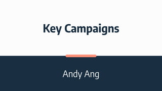 Key Campaigns
Andy Ang
 