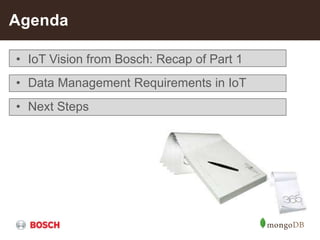 • IoT Vision from Bosch: Recap of Part 1
• Data Management Requirements in IoT
• Next Steps
Agenda
 