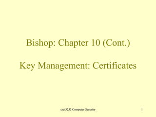 Bishop: Chapter 10 (Cont.) Key Management: Certificates 