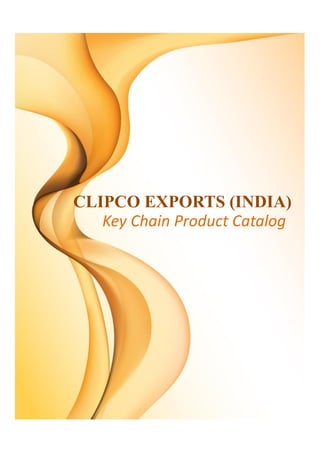 CLIPCO EXPORTS (INDIA)
Key Chain Product Catalog
 
