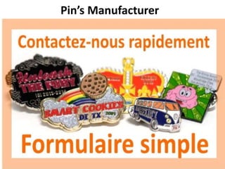 Pin’s Manufacturer
 